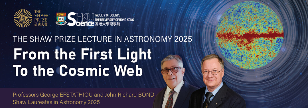 THE SHAW PRIZE LECTURE IN ASTRONOMY 2025 “From the First Light To the Cosmic Web"